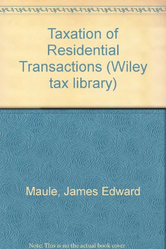 taxation of residence transactions 1st edition james edward maule 0471879630, 9780471879633