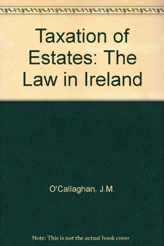 taxation of estates the law in ireland 1st edition j. m ocallaghan 1854756214, 9781854756213