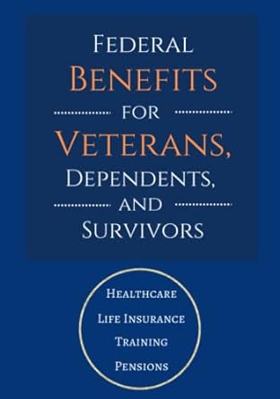 federal benefits for veterans dependents and survivors updated for 2023 1st edition us department of veterans