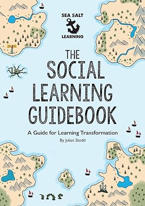 the social learning guidebook a guide for learning transformation 1st edition julian stodd 1916502539,