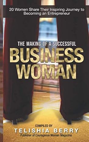 the making of a successful business woman 20 women share their inspiring journey to becoming an entrepreneur