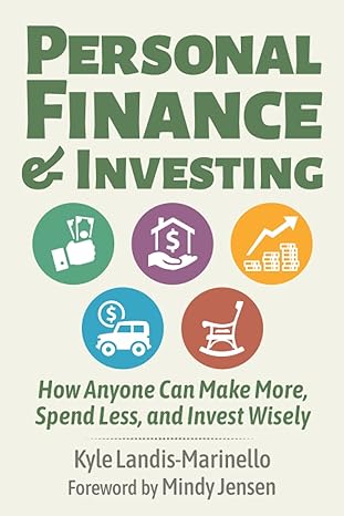 personal finance and investing how anyone can make more spend less and invest wisely 1st edition kyle landis