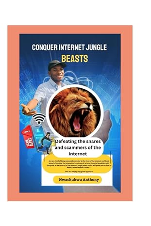 conquer internet jungle beasts defeating the snares and scammers of the internet 1st edition mr anthony