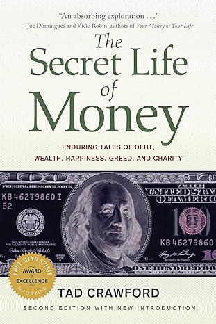 the secret life of money enduring tales of debt wealth happiness greed and charity 2nd edition tad crawford
