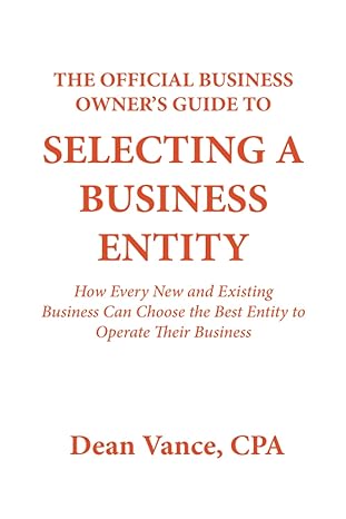 the official business owner s guide to selecting a business entity how every new and existing business can