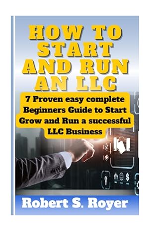 how to start and run an llc 7 proven easy beginners guide to start grow and run a successful llc business 1st