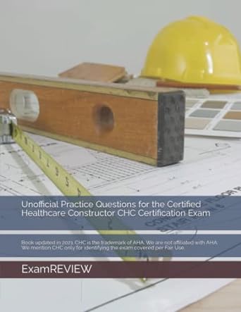 unofficial practice questions for the certified healthcare constructor chc certification exam 1st edition