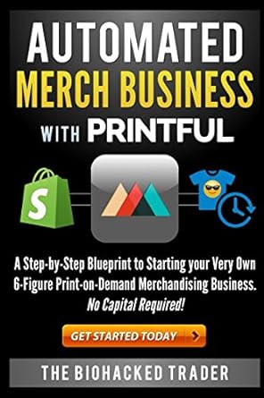 automated merch business with printful a step by step blueprint to starting your very own 6 figure print on