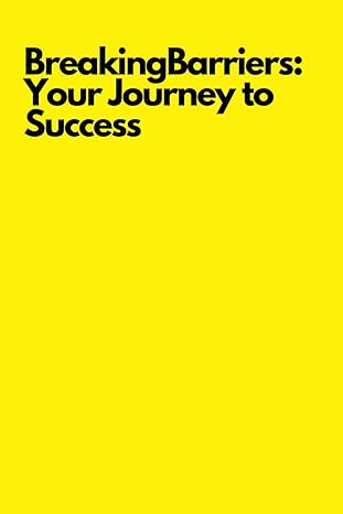 breaking barriers your journey to success 1st edition note book b0ckhlmhvp