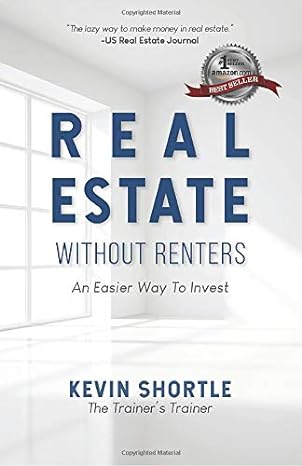 real estate without renters an easier way to invest 1st edition kevin shortle 1733124985, 978-1733124980