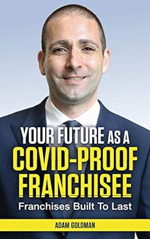 your future as a covid proof franchisee franchises built to last 1st edition adam goldman 979-8669166618