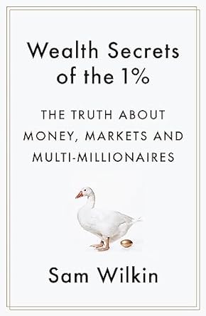 wealth secrets of the 1 the truth about money markets and multi millionaires 1st edition sam wilkin