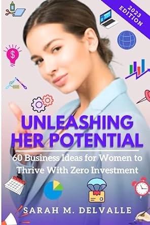 unleashing her potential 60 business ideas for women to thrive with zero investment 1st edition sarah m.