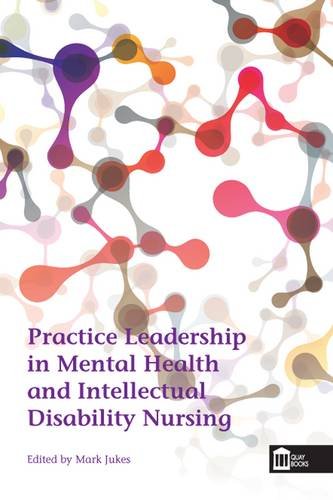 practice leadership in mental health and intellectual disability nursing 1st edition mark jukes 1856425061,