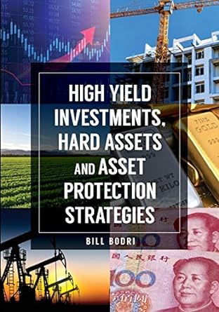 high yield investments hard assets and asset protection strategies 1st edition bill bodri 0998076473,