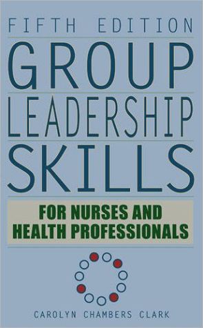 group leadership skills for nurses and health professionals 5th edition clark edd  arnp faan, carolyn