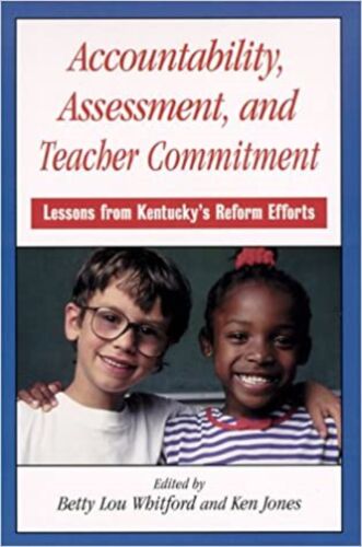 accountability assessment and teacher commitment lessons from kentuckys 1st edition ken jones