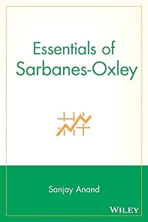 essentials of sarbanes oxley 1st edition sanjay anand 9780470056684