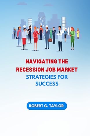 navigating the recession job market strategies for success 1st edition robert g. taylor 979-8386667986