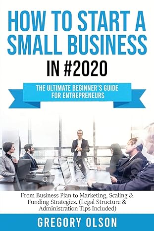 how to start a small business in #2020 the ultimate beginners guide for entrepreneurs 1st edition gregory