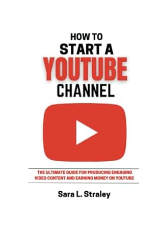 how to start a youtube channel the utimate guide for producing engaging video content and earning money on