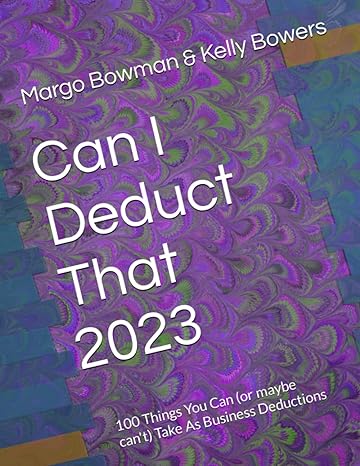 can i deduct that 2023 100 things you can take as business deductions 1st edition margo bowman, kelly bowers