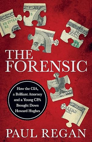the forensic how the cia a brilliant attorney and a young cpa brought down howard hughes 1st edition paul