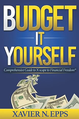 budget it yourself comprehensive guide to x scape to financial freedom 1st edition xavier n epps 173697730x,