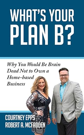 whats your plan b why you would be brain dead not to own a home based business 1st edition courtney epps,