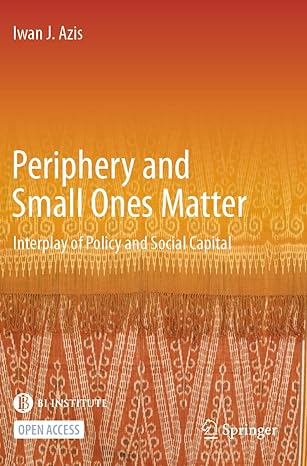 periphery and small ones matter interplay of policy and social capital 1st edition iwan j. azis 9811668337,