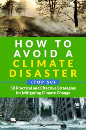how to avoid a climate disaster 50 practical and effective strategies for mitigating climate change 1st