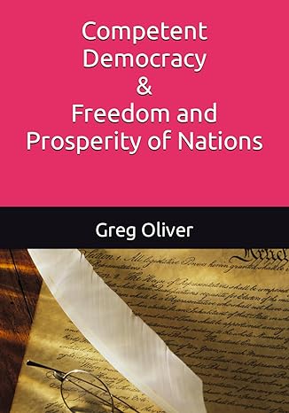 competent democracy and freedom and prosperity of nations 1st edition greg oliver 979-8581796726