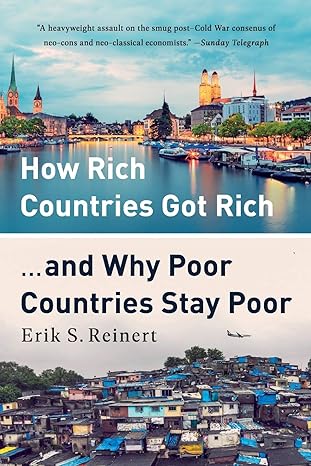 how rich countries got rich and why poor countries stay poor 1st edition erik s reinert 1541762894,