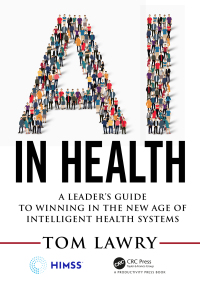 ai in health a leaders guide to winning in the new age of intelligent health systems 1st edition tom lawry
