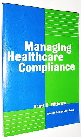 managing healthcare compliance 1st edition scott c. withrow 1567930964, 978-1567930962