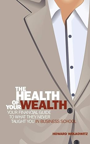 The Health Of Your Wealth What They Never Taught You In Business School