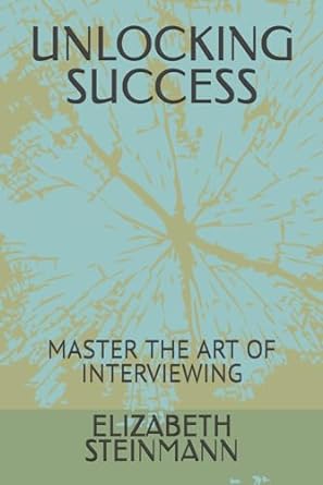 unlocking success master the art of interviewing 1st edition elizabeth steinmann b0cgl9t5qq, 979-8858699897