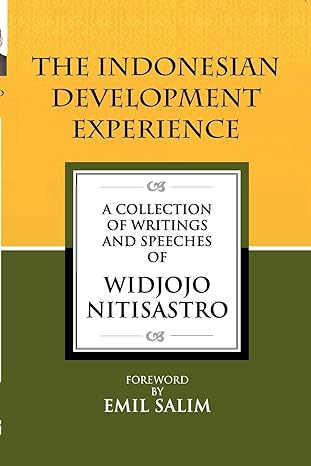 the indonesian development experience a collection of writings and speeches 1st edition widjojo nitisastro