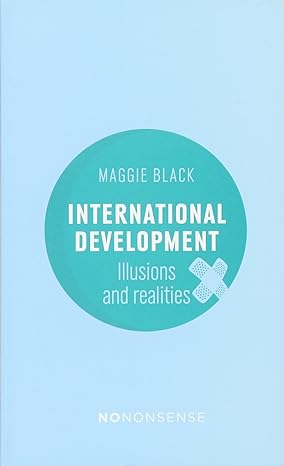 nononsense international development illusions and realities 3rd edition maggie black 1780262396,