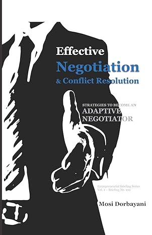 effective negotiation and conflict resolution 1st edition mosi dorbayani 177707200x, 978-1777072001
