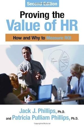 proving the value of hr how and why to measure roi jack j phillips ph d and patricia pulliam phillips ph d