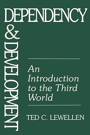 dependency and development an introduction to the third world 1st edition ted c. lewellen 0897894006,