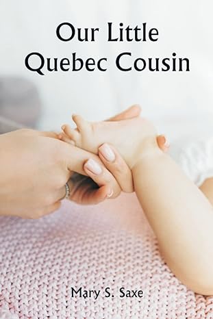 our little quebec cousin 1st edition mary s saxe 9356943842, 978-9356943841
