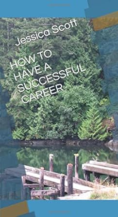 how to have a successful career 1st edition jessica scott b0brh5b4sk, 979-8359936521