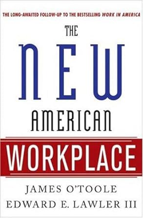 the new american workplace 1st edition james o'toole ,edward e lawler ,susan r meisinger b001qcx19s