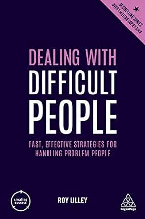 dealing with difficult people fast effective strategies for handling problem people 4th edition roy lilley