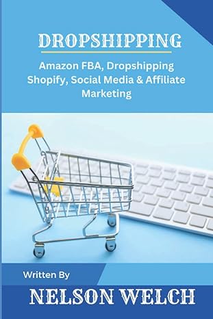 dropshipping amazon fba dropshipping shopify social media and affiliate 1st edition nelson welch b0blynjw69,