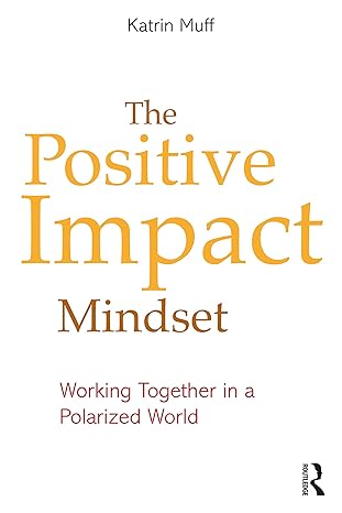 the positive impact mindset 1st edition katrin muff 1032306238, 978-1032306230