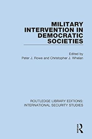 military intervention in democratic societies 1st edition peter j rowe ,christopher j whelan 0367713586,
