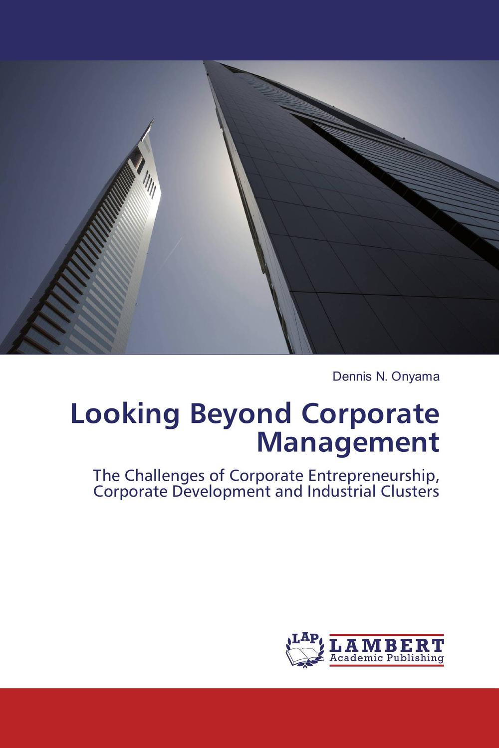 looking beyond corporate management the challenges of corporate entrepreneurship corporate development and